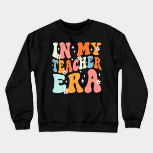 Groovy In My Teacher Era First Day Of Back To School Crewneck Sweatshirt